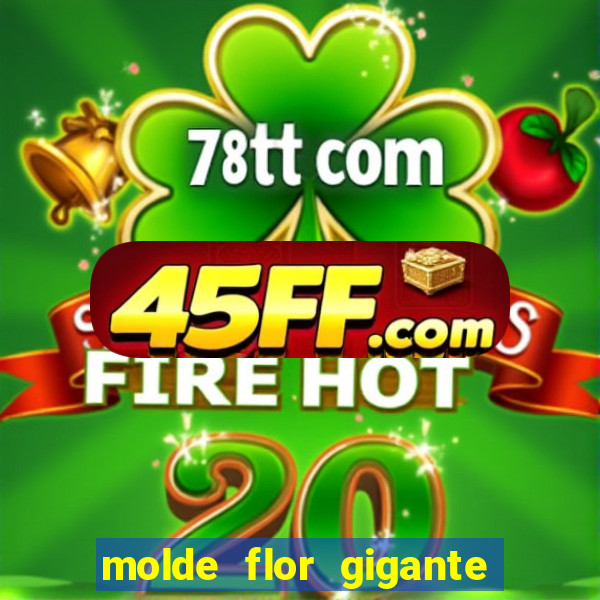 molde flor gigante de organza